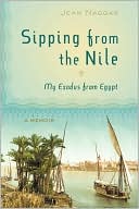 Book cover image of Sipping from the Nile : My Exodus from Egypt by Jean Naggar