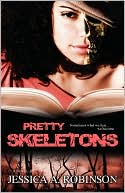Jessica A. Robinson: Pretty Skeletons (Peace In The Storm Publishing Presents)