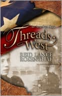 Reid Lance Rosenthal: Threads West: An American Saga, Book One