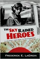 Frederick E. LaCroix: The Sky Rained Heroes