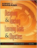 Book cover image of Designing & Teaching Learning Goals & Objectives: Classroom Strategies That Work by Robert J. Marzano