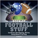 Book cover image of Book of Football Stuff: Great Records, Weird Happenings, Odd Facts, Amazing Moments and Cool Things by Ron Martirano