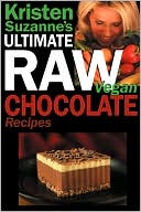 Kristen Suzanne: Kristen Suzanne's Ultimate Raw Vegan Chocolate Recipes
