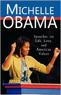 Michelle Obama: Michelle Obama: Speeches on Life, Love, and American Values