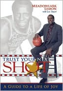 Book cover image of Trust Your Next Shot: A Guide to a Life of Joy by Meadowlark Lemon