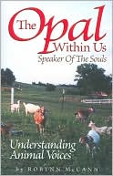 Robynn McCann: The Opal Within Us, Speaker of the Souls: Understanding Animal Voices