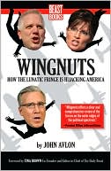 John Avlon: Wingnuts: How the Lunatic Fringe is Hijacking America