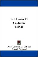 Pedro Calderon de la Barca: Six Dramas of Calderon (1853)