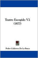 Pedro Calderon de la Barca: Teatro Escogido V2 (1877)