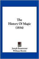 Book cover image of The History of Magic (1854) by Joseph Ennemoser