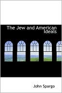 Book cover image of Jew and American Ideals by John Spargo