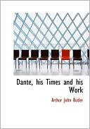 Arthur John Butler: Dante, His Times and His Work