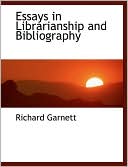 Richard Garnett: Essays In Librarianship And Bibliography