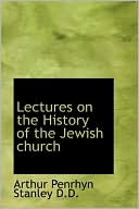 Book cover image of Lectures On The History Of The Jewish Church by Arthur Penrhyn Stanley