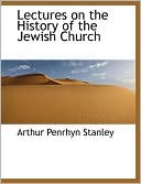 Arthur Penrhyn Stanley: Lectures On The History Of The Jewish Church