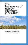 Book cover image of The Renascence Of Hebrew Literature (1743-1885) by Nahum Slouschz