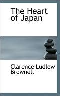 Clarence Ludlow Brownell: The Heart Of Japan