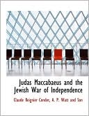Book cover image of Judas Maccabaeus and the Jewish War of Independence by Claude Reignier Conder