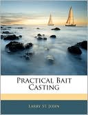 Larry St. John: Practical Bait Casting