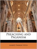 Book cover image of Preaching And Paganism by Albert Parker Fitch