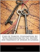Book cover image of Cases Of Diabetes, Consumption, &C by Robert Watt