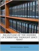 Edward Caldwell Moore: An Outline of the History of Christian Thought Since Kant