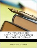 Robert Louis Stevenson: St. Ives: Being the Adventures of a French Prisoner in England