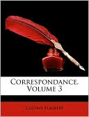 Gustave Flaubert: Correspondance, Volume 3
