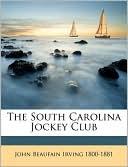 Book cover image of The South Carolina Jockey Club by John Beaufain Irving