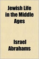 Book cover image of Jewish Life In The Middle Ages by Israel Abrahams