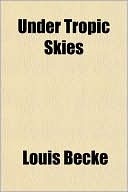 Book cover image of Under Tropic Skies by Louis Becke