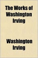 Book cover image of The Works of Washington Irving by Washington Irving