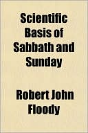 Robert John Floody: Scientific Basis of Sabbath and Sunday