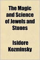 Isidore Kozminsky: The Magic and Science of Jewels and Stones