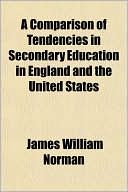 James William Norman: A Comparison of Tendencies in Secondary Education in England and the United States