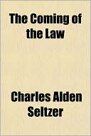 Charles Alden Seltzer: The Coming of the Law