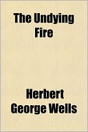 Book cover image of The Undying Fire by H. G. Wells
