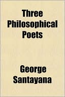George Santayana: Three Philosophical Poets