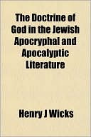 Henry J. Wicks: The Doctrine of God in the Jewish Apocryphal and Apocalyptic Literature