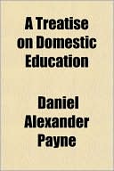 Book cover image of A Treatise on Domestic Education by Daniel Alexander Payne