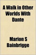 Book cover image of A Walk in Other Worlds with Dante by Marion S. Bainbrigge