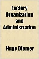 Hugo Diemer: Factory Organization and Administration