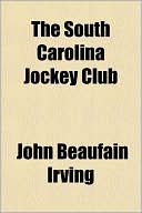 Book cover image of The South Carolina Jockey Club by John Beaufain Irving