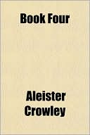 Aleister Crowley: Book Four