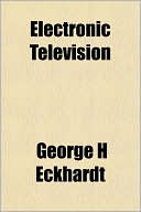 Book cover image of Electronic Television by George H. Eckhardt