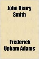Frederick Upham Adams: John Henry Smith
