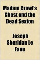 Book cover image of Madam Crowl's Ghost and the Dead Sexton by Joseph Sheridan Le Fanu