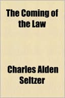Book cover image of The Coming of the Law by Charles Alden Seltzer