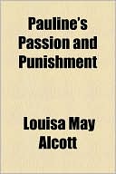 Book cover image of Pauline's Passion and Punishment by Louisa May Alcott