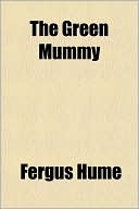 Fergus Hume: The Green Mummy